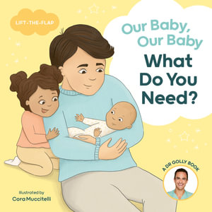Our Baby, Our Baby, What Do You Need? : A Dr Golly Lift-the-Flap book - Daniel Golshevsky (Dr Golly)