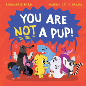 You Are Not a Pup! - Annaleise Byrd