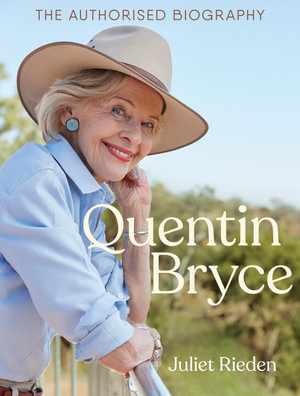 Quentin Bryce : The Authorised Biography - Juliet Rieden