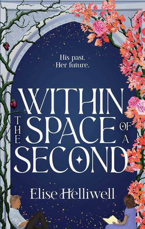 Within the Space of a Second : The Mark of the Time Traveler - Elise Helliwell