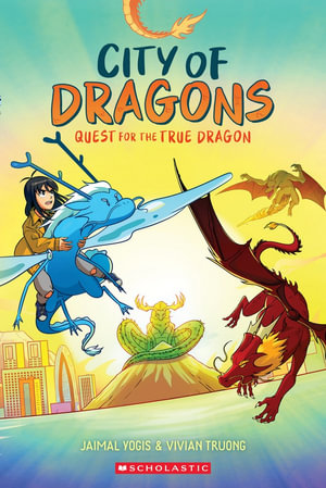 Quest for the True Dragon : City of Dragons : Book 3 - Jaimal Yogis