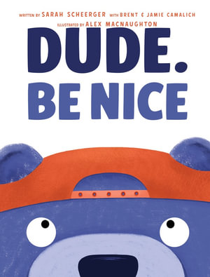 Dude. Be Nice - Sarah Scheerger