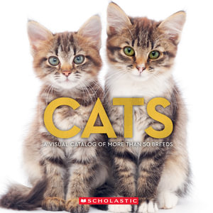 Cats : A Visual Catalog of More Than 50 Breeds