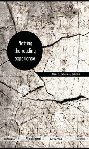 Plotting the Reading Experience : Theory/Practice/Politics - Paulette M. Rothbauer