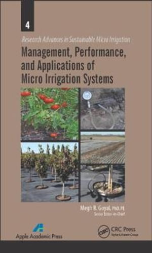 Management, Performance, and Applications of Micro Irrigation Systems : Research Advances in Sustainable Micro Irrigation - Megh R. Goyal