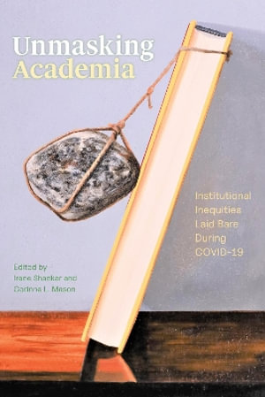 Unmasking Academia : Institutional Inequities Laid Bare During COVID-19 - Corinne L. Mason