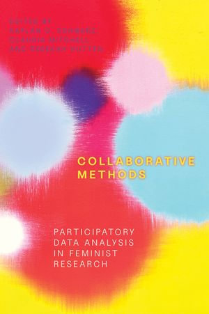 Collaborative Methods : Participatory Data Analysis in Feminist Research - Kaylan C. Schwarz