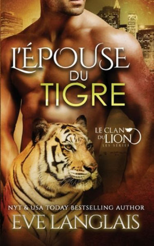 L'Epouse du Tigre : Le Clan Du Lion - Eve Langlais