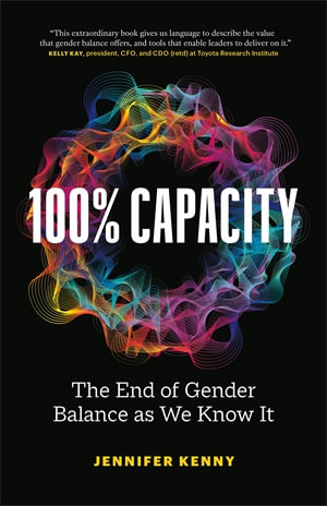 100% Capacity : The End of Gender Balance as We Know It - Jennifer Kenny