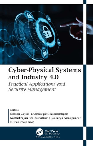 Cyber-Physical Systems and Industry 4.0 : Practical Applications and Security Management - Dinesh Goyal