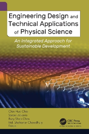 Engineering Design and Technical Applications of Physical Science : An Integrated Approach for Sustainable Development - Chin Hua Chia