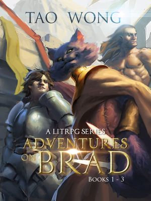 Adventures on Brad - Books 1 - 3 : A LitRPG Series - Tao Wong