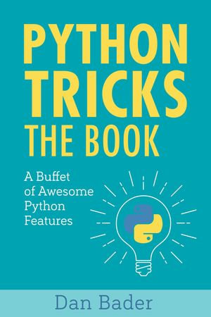 Python Tricks : A Buffet of Awesome Python Features - Dan Bader