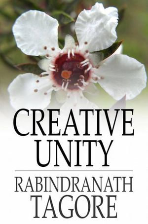 Creative Unity - Rabindranath Tagore