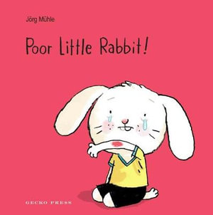 Poor Little Rabbit! : Little Rabbit - Jörg Mühle
