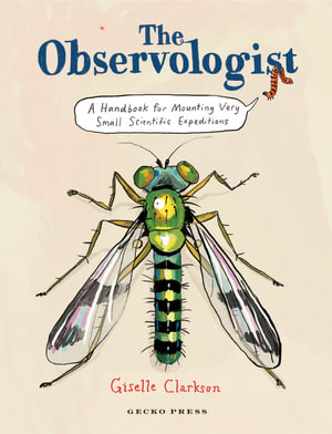 The Observologist : A Handbook for Mounting Very Small Scientific Expeditions - Giselle Clarkson