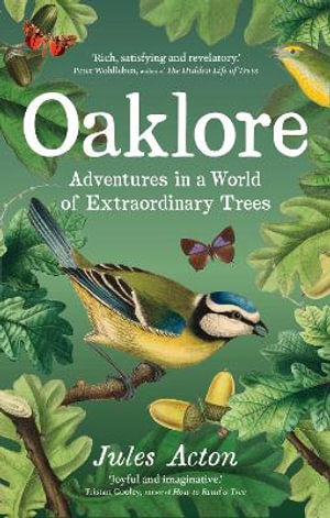 Oaklore : Adventures in a World of Extraordinary Trees - Jules Acton
