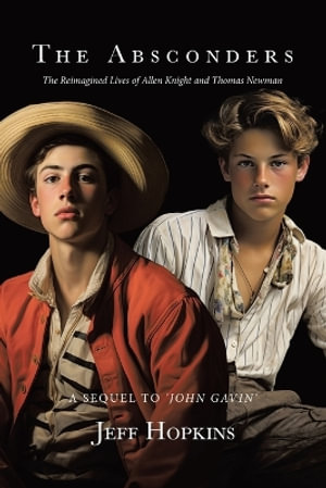 The Absconders : The Reimagined Lives of Allen Knight and Thomas Newman - Jeff Hopkins