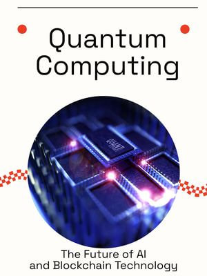 Quantum Computing : The Future of AI and Blockchain Technology - Oliver M. Hayes