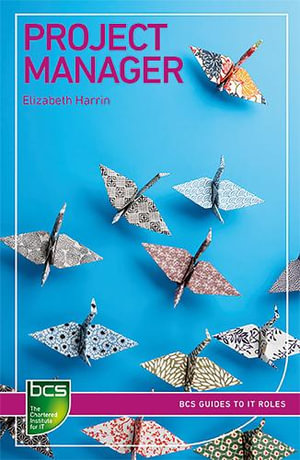 Project Manager : Careers in IT project management - Elizabeth Harrin