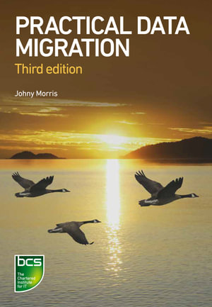 Practical Data Migration : Third edition - Johny Morris