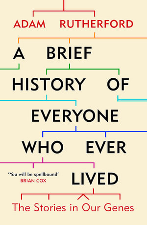 A Brief History of Everyone Who Ever Lived : The Stories in Our Genes - Adam Rutherford