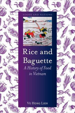 Rice and Baguette :  A History of Vietnamese Food : Foods and Nations - Vu Hong Lien