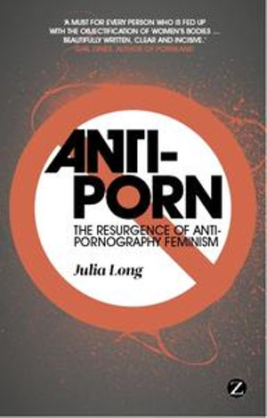 Anti-Porn : The Resurgence of Anti-Pornography Feminism - Julia Long