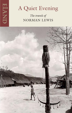 A Quiet Evening : The travels of Norman Lewis - Norman Lewis
