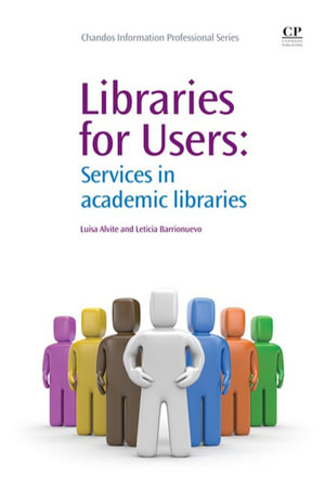 Libraries for Users : Services in Academic Libraries - Luisa Alvite