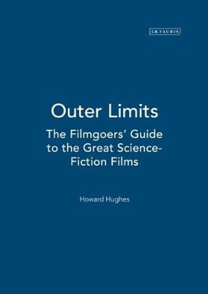 Outer Limits : The Filmgoers' Guide to the Great Science-Fiction Films - Howard Hughes