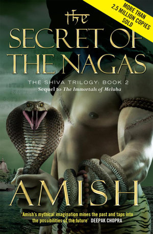 The Secret of the Nagas : The Shiva Trilogy Book 2 - Amish Tripathi