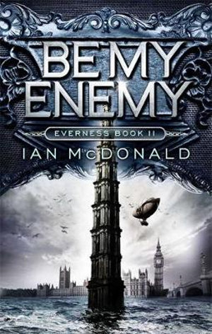 Be My Enemy : Book 2 of the Everness Series - Ian McDonald