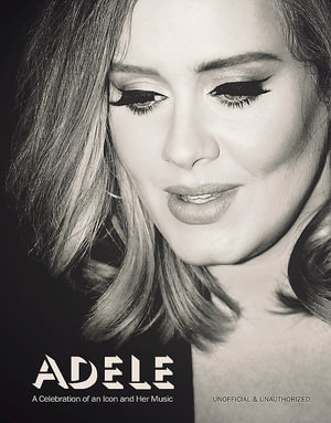 Adele : A Celebration of an icon and Her Music - Sarah-Louise James