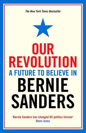 Our Revolution : A Future to Believe in - Bernie Sanders