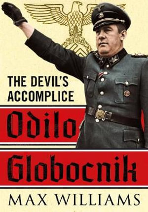 Odilo Globocnik : The Devil's Accomplice - Max Williams