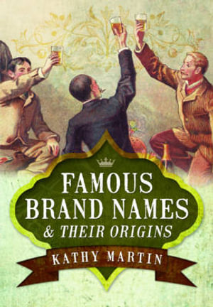 Famous Brand Names and Their Origins - Kathy Martin