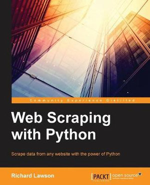 Web Scraping with Python : Community Experience Distilled - Richard Penman