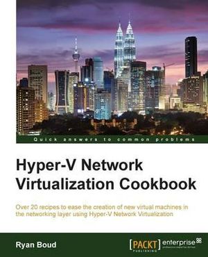 Hyper-V Network Virtualization Cookbook - Ryan Boud