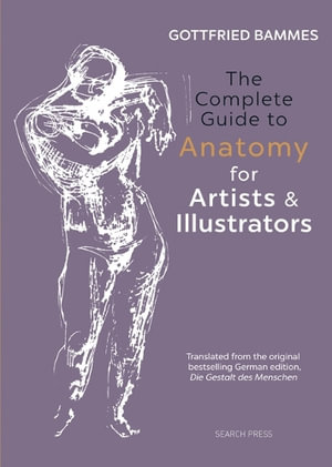 The Complete Guide to Anatomy for Artists & Illustrators - Gottfried Bammes