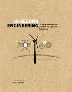 30-Second Engineering : 50 Key Principles, Methods, and Fields Explained in Half a Minute - James Trevelyan