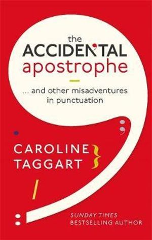 The Accidental Apostrophe : ... And Other Misadventures in Punctuation - Caroline Taggart