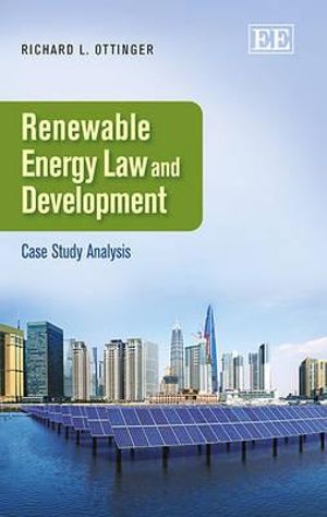 Renewable Energy law and Development : Case Study Analysis - Richard L. Ottinger