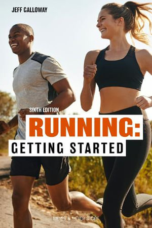 Running: Getting Started : Sixth Edition - Jeff Galloway