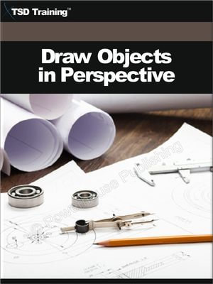 Draw Objects in Perspective (Drafting) : Includes Draw Objects and the Components in One-Point, Two-Point, and Three-Point Perspective - TSD Training
