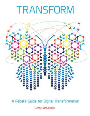 Transform : A Rebel's Guide for Digital Transformation - Gerry McGovern