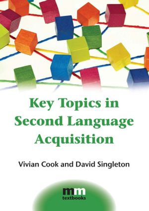 Key Topics in Second Language Acquisition : MM Textbooks : Book 10 - Prof. Vivian Cook