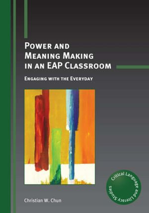 Power and Meaning Making in an EAP Classroom : Engaging with the Everyday - Christian W. Chun