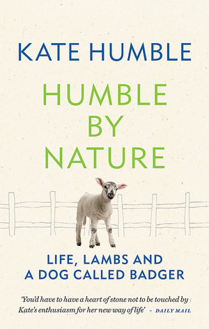Humble by Nature : Life, lambs and a dog called Badger - Kate Humble