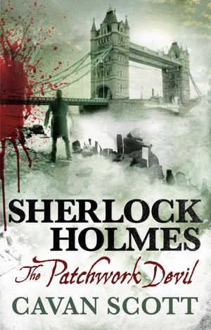 Sherlock Holmes - The Patchwork Devil : Sherlock Holmes : Book 8 - Cavan Scott